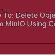 How To Delete Objects From MinIO Using Go