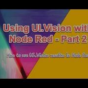 Using UI Vision With Node Red Part 2