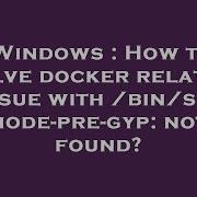 Windows How To Solve Docker Related Issue With Bin Sh Node Pre Gyp Not Found