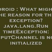 Android What Might Be The Reason For This Exception Java Lang RuntimeException InputChannel Is N