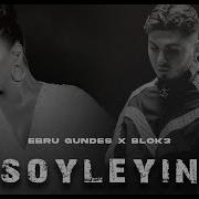 Ebru Gündeş X Blok3 Söyleyin Prod FERİD HUSEYNLİ