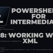 PowerShell 7 Tutorials For Intermediates 8 Working With XML
