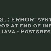 SQL ERROR Syntax Error At End Of Input Java Postgres