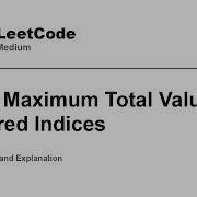 3952 Maximum Total Value Of Covered Indices Leetcode Medium