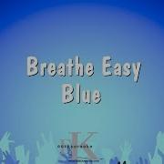 Breathe Easy Blue Karaoke Version