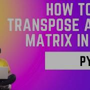 Python Matrix How To Transpose A Matrix In Python 2023 In Hindi