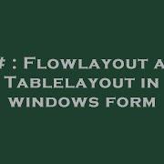 C Flowlayout And Tablelayout In Windows Form