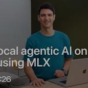WWDC26 Run Local Agentic AI On The Mac Using MLX Apple