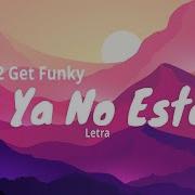 Si Ya No Estas 3 2 Get Funky Letra Rankeados Colombia