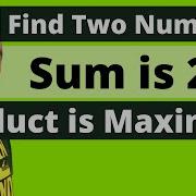 FIND TWO NUMBERS WHOSE SUM IS 23 AND WHOSE PRODUCT IS A MAXIMUM Optimization Problems Calculus
