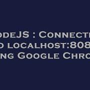 NodeJS Connecting To Localhost 8080 Using Google Chrome