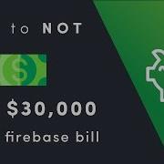 How To NOT Get A 30K Firebase Bill