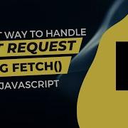 Javascript Fetch API POST Request Easiest Way To Handle