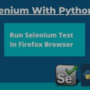 2 How To Run Selenium Test On Firefox Browser Using Python Selenium Webdriver Tutorial With Python