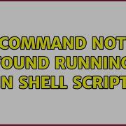 Command Not Found Running In Shell Script 2 Solutions