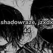 Shadowraze Jzxdx 44 текст песни