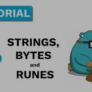 GO You Need To Know About Strings Bytes Characters And Runes