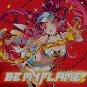 BE MY FLAME