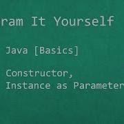 Program It Yourself In Java Basics 17 Constructor Instance As Parameter