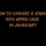 How To Convert A String Into Upper Case In JavaScript DSA