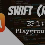 Playgrounds In Xcode Swift3 For Absolute Beginners Episode 1