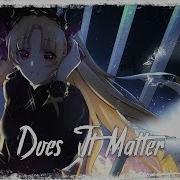 Nightcore Does It Matter Denis First Reznikov Remix