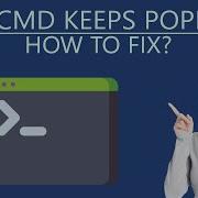 Why CMD Keeps Popping Up How To Fix