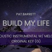 Pat Barrett Build My Life Acoustic Instrumental With Melody ORIGINAL KEY G