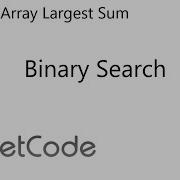 LeetCode 410 Split Array Largest Sum Binary Search Java