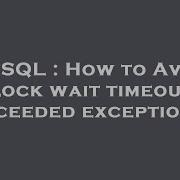 MySQL How To Avoid Lock Wait Timeout Exceeded Exception