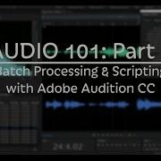 How To Use Batch Processing Scripting In Adobe Audition CC Audio 101 Part 6