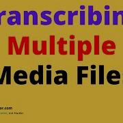 Transcribe Multiple Video Or Audio Files With Transcriber