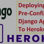 How To Deploy Pre Configured Django App To Heroku Django Application To Heroku For Beginners