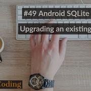 49 Android SQLite Part 16 Upgrading An Existing Database