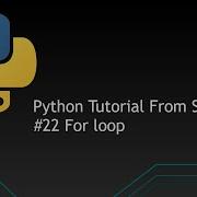 22 Python Tutorials From Scratch For Loop