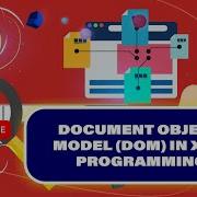 DOCUMENT OBJECT MODEL DOM IN XML PROGRAMMING