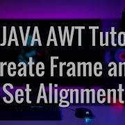 2 JAVA AWT Tutorial Create Frame And SetAlignment Software Development 2021