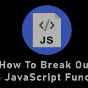 How To Break Out Of A Function In JavaScript