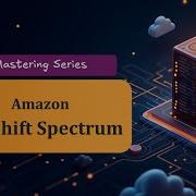 Amazon Redshift Spectrum Mastering Series