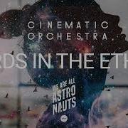 We Are All Astronauts Vs Cinematic Orchestra Birds In The Ether