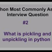 Python Interview Questions 2 What Is Pickling And Unpickling In Python