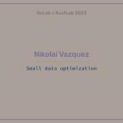 Small Data Optimization Nikolai Vazquez