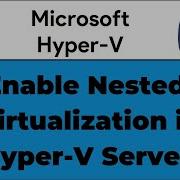 14 How To Enable Nested Virtualization In Hyper V Server