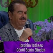 İbrahim Tatlıses GÖNÜL SENİN ELİNDEN