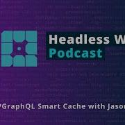 WPGraphQL Smart Cache With Jason Bahl