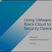 Using VMware Carbon Black Cloud To Simplify Security Operations