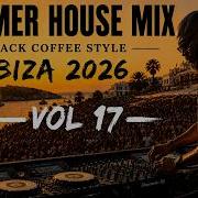 AFRO HOUSE 2026 Summer House Mix Deep Melodic Hypnotic Set Black Coffee Style Vol 17