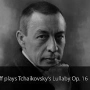 Rachmaninoff Plays Tchaikovsky S Lullaby Op 16