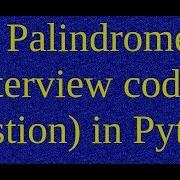 2 Palindrome Interview Coding Question In Python