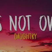It S Not Over Daughtry Lyrics